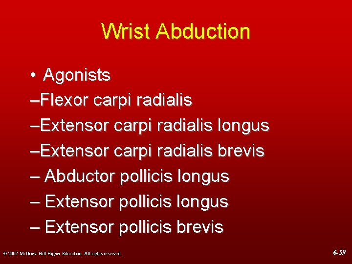 Wrist Abduction • Agonists –Flexor carpi radialis –Extensor carpi radialis longus –Extensor carpi radialis