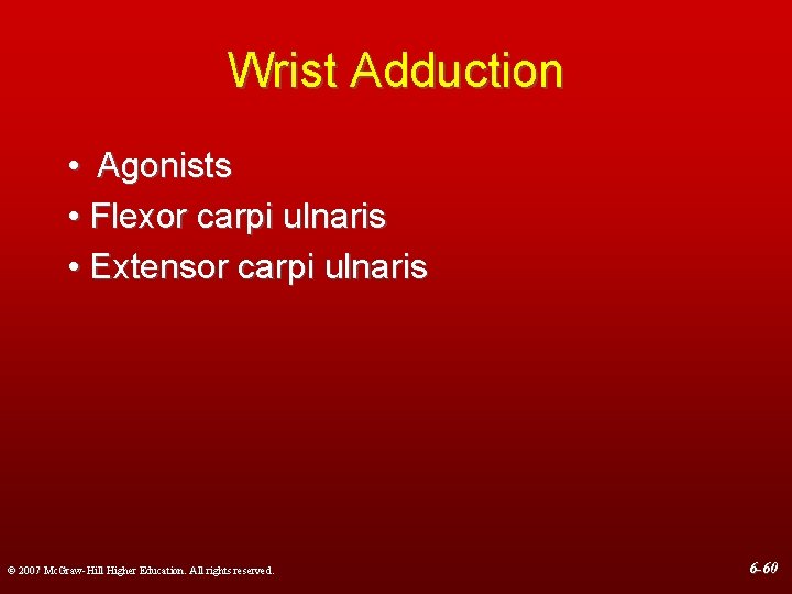 Wrist Adduction • Agonists • Flexor carpi ulnaris • Extensor carpi ulnaris © 2007