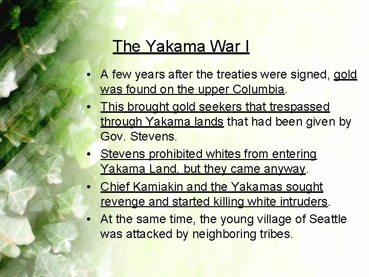 The Yakama War I • A few years after the treaties were signed, gold