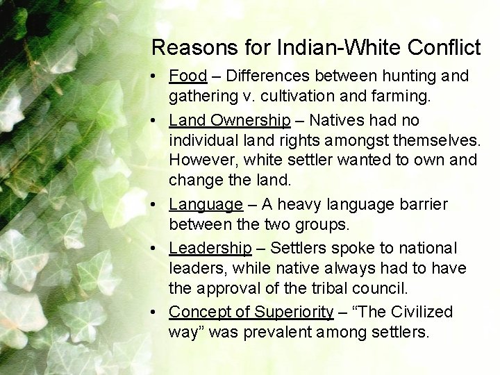 Reasons for Indian-White Conflict • Food – Differences between hunting and gathering v. cultivation