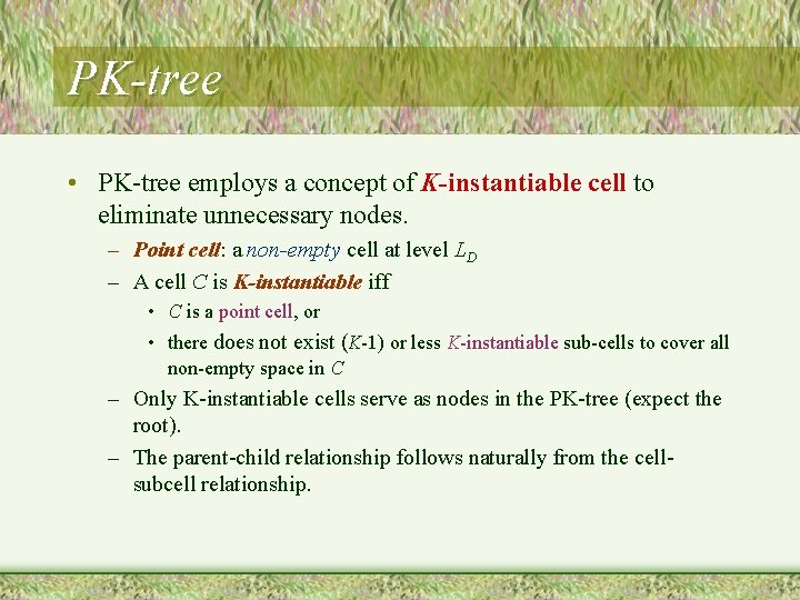 PK-tree • PK-tree employs a concept of K-instantiable cell to eliminate unnecessary nodes. –