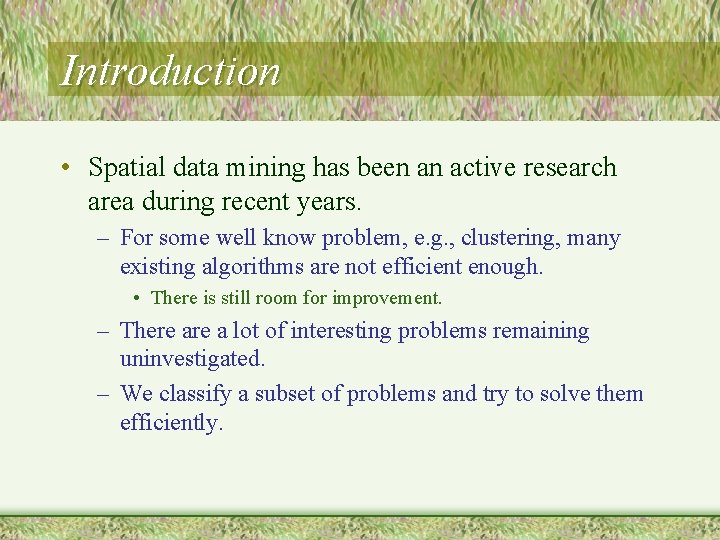 Introduction • Spatial data mining has been an active research area during recent years.