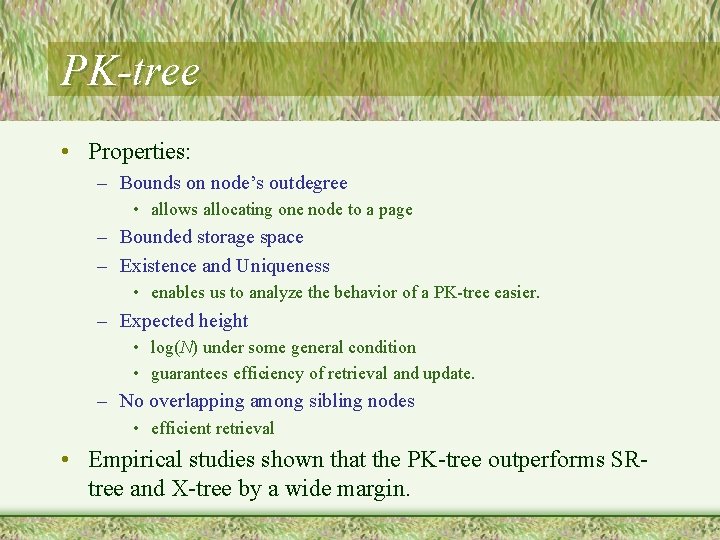 PK-tree • Properties: – Bounds on node’s outdegree • allows allocating one node to