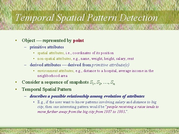 Temporal Spatial Pattern Detection • Object represented by point – primitive attributes • spatial