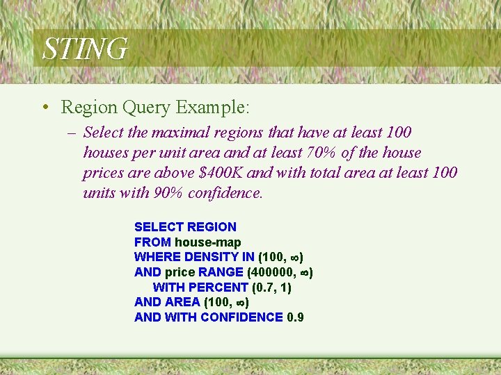 STING • Region Query Example: – Select the maximal regions that have at least