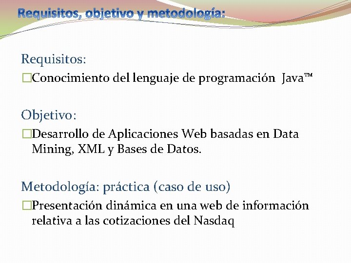 Requisitos: �Conocimiento del lenguaje de programación Java™ Objetivo: �Desarrollo de Aplicaciones Web basadas en
