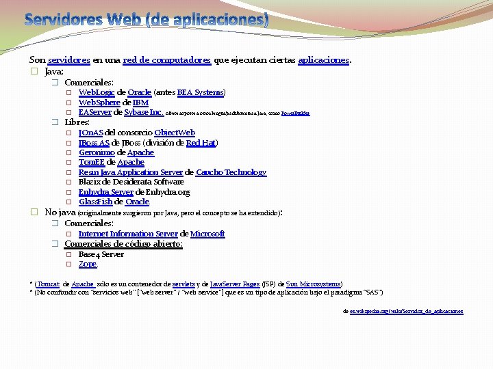 Son servidores en una red de computadores que ejecutan ciertas aplicaciones. � Java: �
