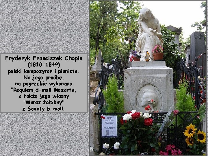 Fryderyk Franciszek Chopin (1810 -1849) polski kompozytor i pianista. Na jego prośbę, na pogrzebie