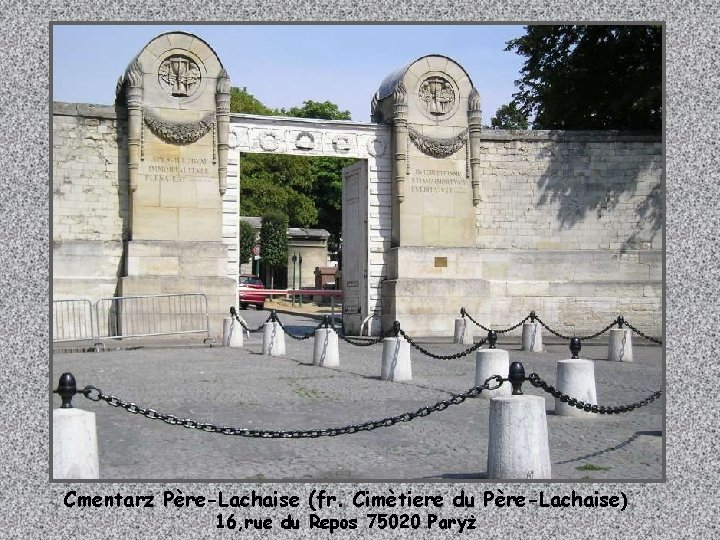 Cmentarz Père-Lachaise (fr. Cimètiere du Père-Lachaise) 16, rue du Repos 75020 Paryż 