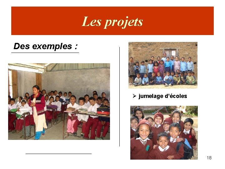 Les projets Des exemples : Ø jumelage d’écoles 18 