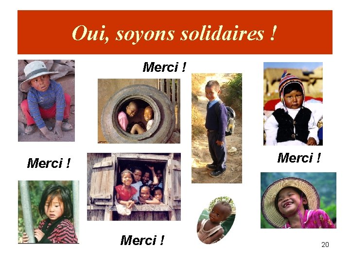 Oui, soyons solidaires ! Merci ! 20 
