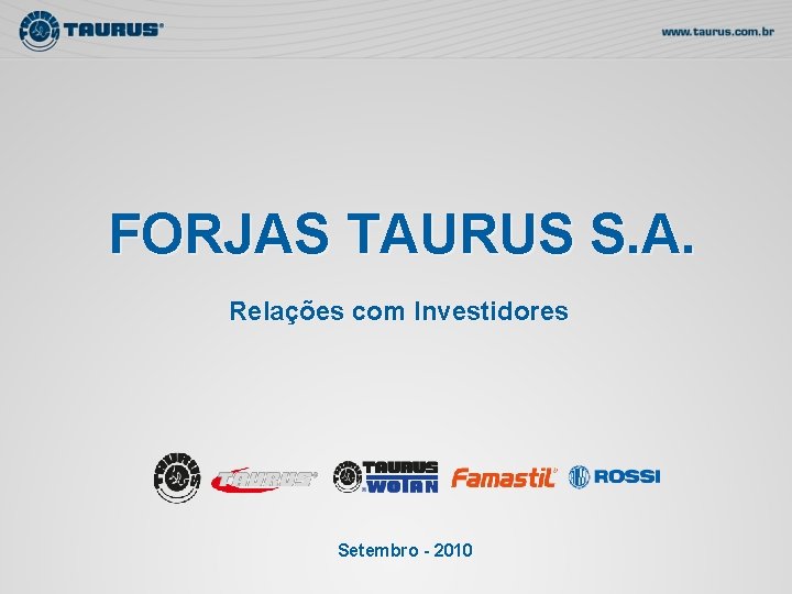 FORJAS TAURUS S. A. Relações com Investidores Setembro - 2010 