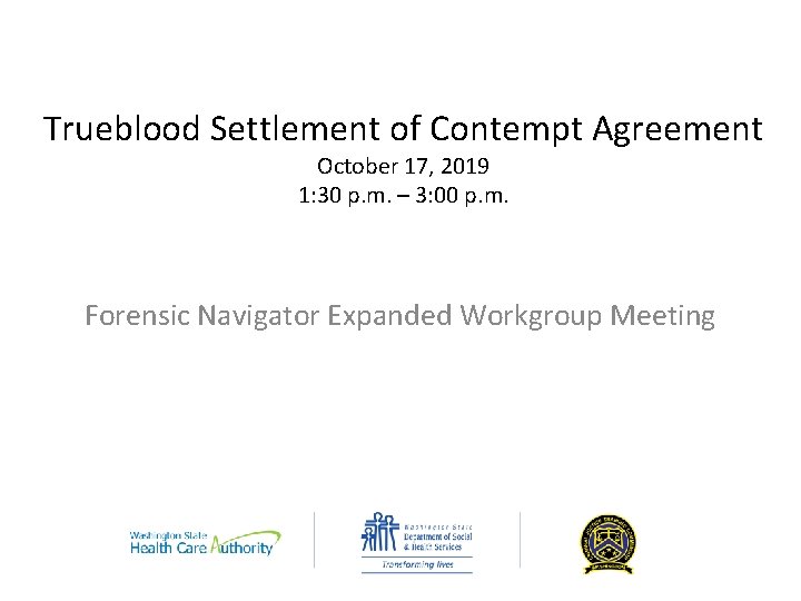 Trueblood Settlement of Contempt Agreement October 17, 2019 1: 30 p. m. – 3: