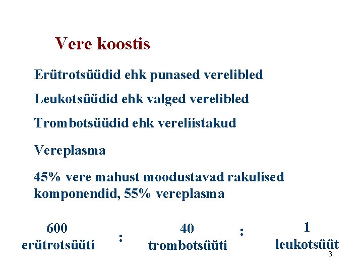 Vere koostis Erütrotsüüdid ehk punased verelibled Leukotsüüdid ehk valged verelibled Trombotsüüdid ehk vereliistakud Vereplasma