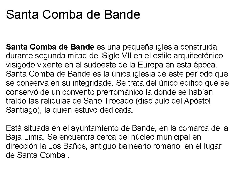 Santa Comba de Bande es una pequeña iglesia construida durante segunda mitad del Siglo