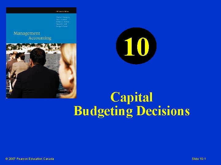 10 Capital Budgeting Decisions © 2007 Pearson Education Canada Slide 10 -1 