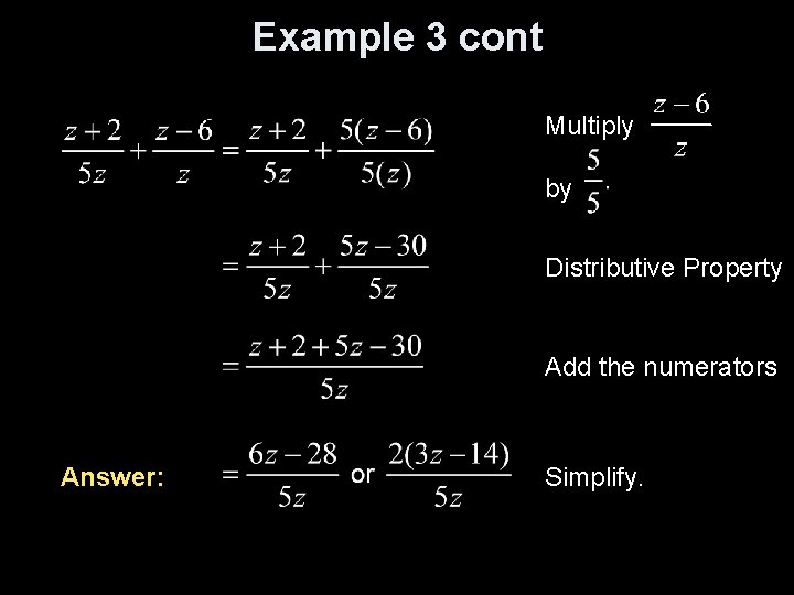 Example 3 cont Multiply by Distributive Property Add the numerators Answer: Simplify. 