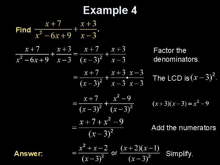 Example 4 Find Factor the denominators. The LCD is Add the numerators Answer: Simplify.