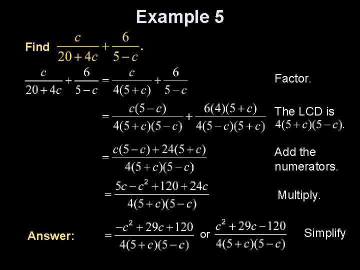 Example 5 Find Factor. The LCD is Add the numerators. Multiply. Answer: Simplify 