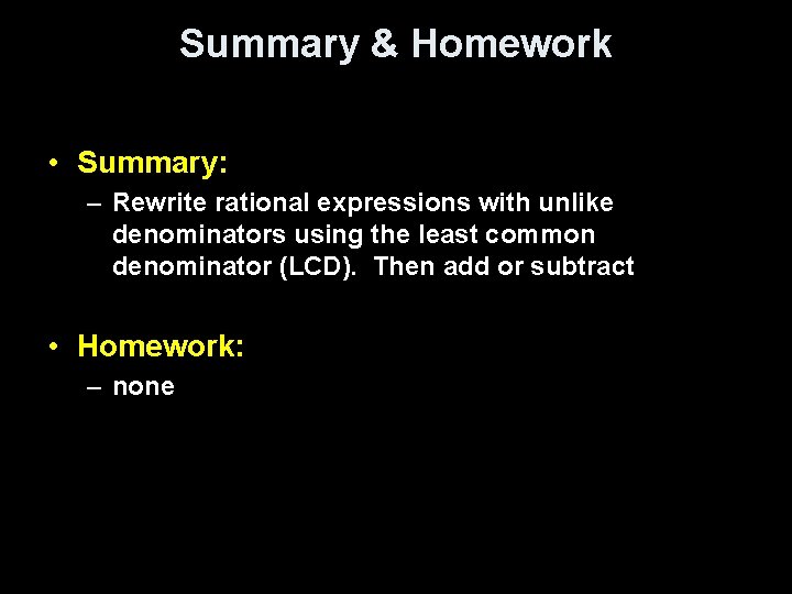 Summary & Homework • Summary: – Rewrite rational expressions with unlike denominators using the