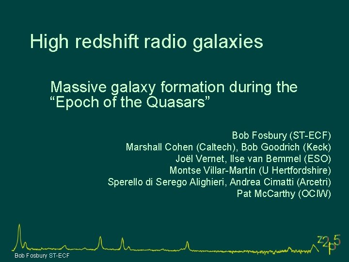 High redshift radio galaxies Massive galaxy formation during the “Epoch of the Quasars” Bob