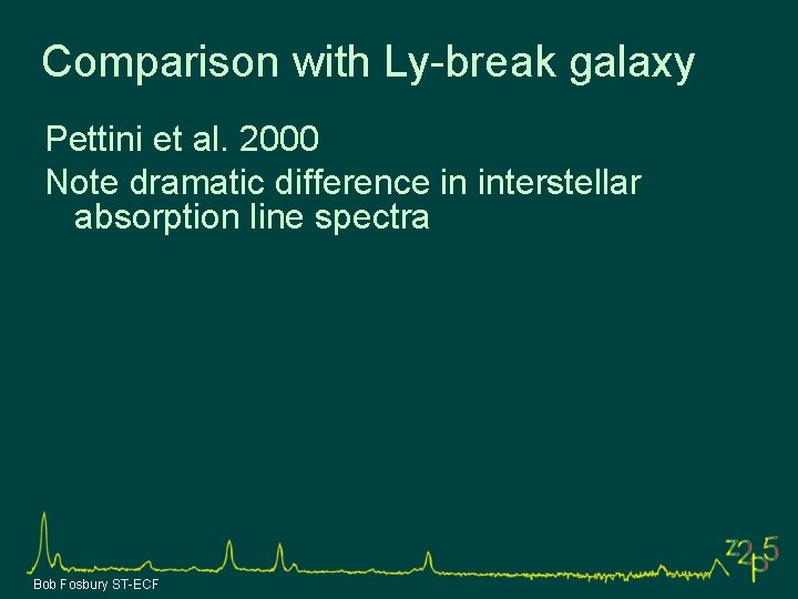 Comparison with Ly-break galaxy Pettini et al. 2000 Note dramatic difference in interstellar absorption