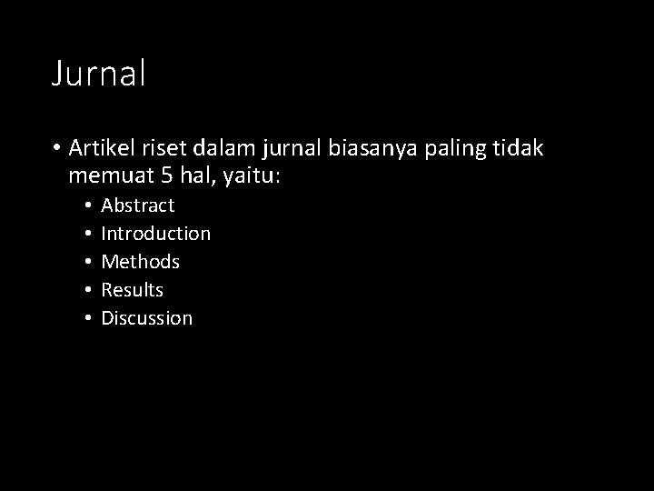 Jurnal • Artikel riset dalam jurnal biasanya paling tidak memuat 5 hal, yaitu: •