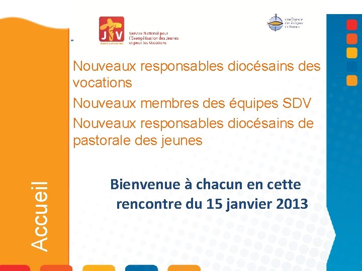 Accueil Nouveaux responsables diocésains des vocations Nouveaux membres des équipes SDV Nouveaux responsables diocésains