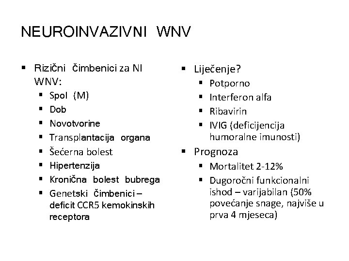 NEUROINVAZIVNI WNV § Rizični čimbenici za NI WNV: § § § § Spol (M)