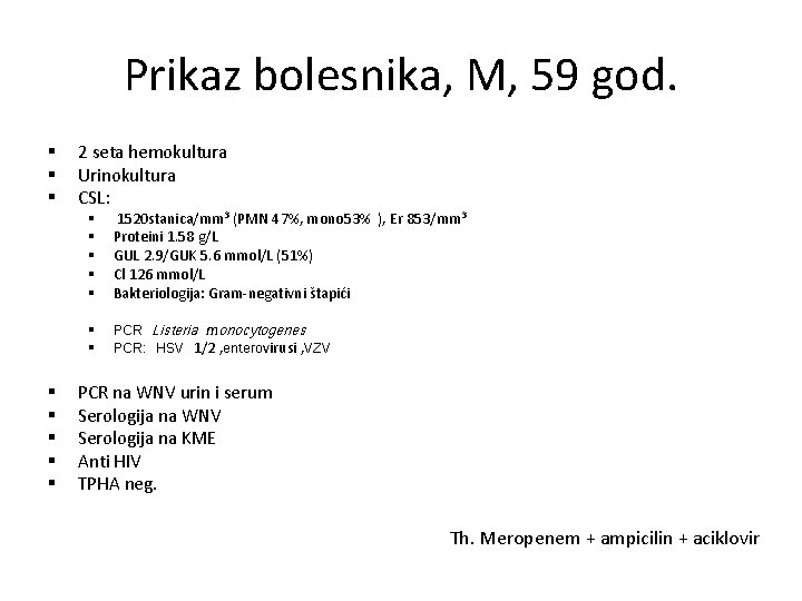 Prikaz bolesnika, M, 59 god. § § § § 2 seta hemokultura Urinokultura CSL: