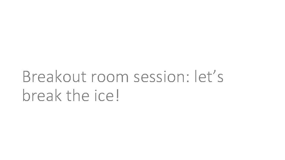Breakout room session: let’s break the ice! 