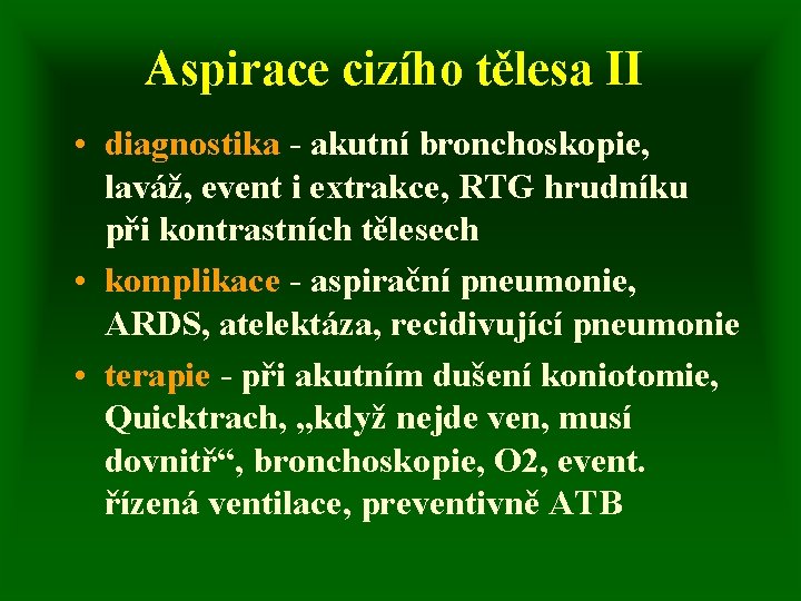 Aspirace cizího tělesa II • diagnostika - akutní bronchoskopie, laváž, event i extrakce, RTG