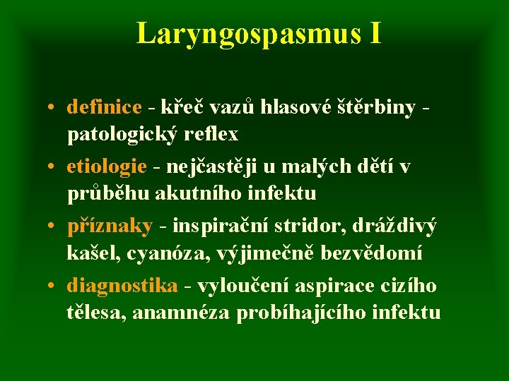 Laryngospasmus I • definice - křeč vazů hlasové štěrbiny patologický reflex • etiologie -