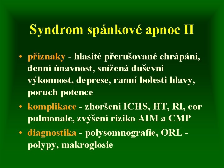 Syndrom spánkové apnoe II • příznaky - hlasité přerušované chrápání, denní únavnost, snížená duševní