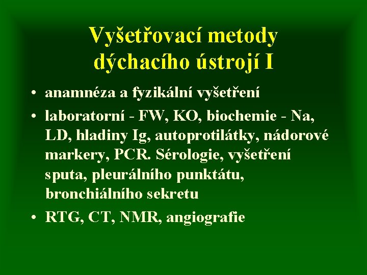 Vyšetřovací metody dýchacího ústrojí I • anamnéza a fyzikální vyšetření • laboratorní - FW,