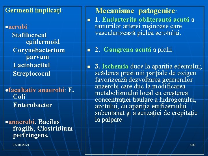 Mecanisme patogenice: Germenii implicaţi: ·aerobi: Stafilococul epidermoid Corynebacterium parvum Lactobacilul Streptococul ·facultativ anaerobi: E.