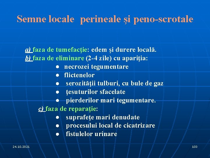 Semne locale perineale şi peno-scrotale a) faza de tumefacţie: edem şi durere locală. b)