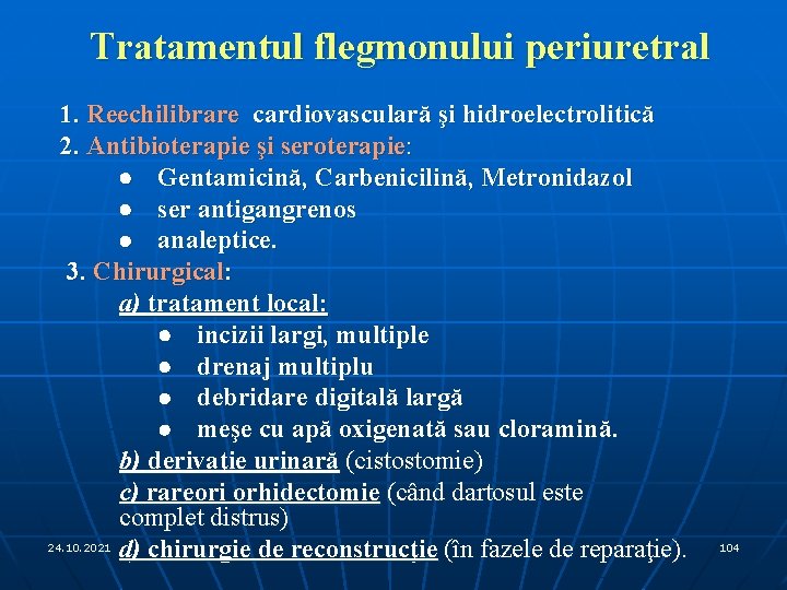 Tratamentul flegmonului periuretral 1. Reechilibrare cardiovasculară şi hidroelectrolitică 2. Antibioterapie şi seroterapie: · Gentamicină,
