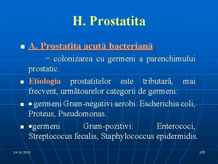 H. Prostatita n n A. Prostatita acută bacteriană = colonizarea cu germeni a parenchimului