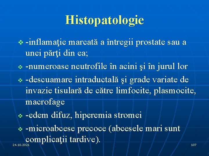 Histopatologie v -inflamaţie marcată a întregii prostate sau a unei părţi din ea; v