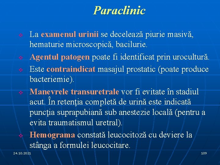 Paraclinic v v v La examenul urinii se decelează piurie masivă, hematurie microscopică, bacilurie.