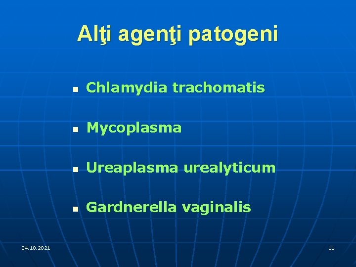 Alţi agenţi patogeni 24. 10. 2021 n Chlamydia trachomatis n Mycoplasma n Ureaplasma urealyticum