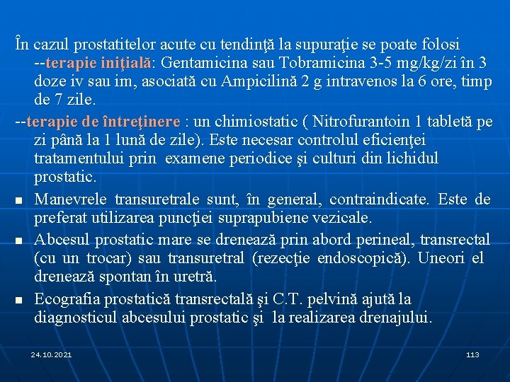 În cazul prostatitelor acute cu tendinţă la supuraţie se poate folosi --terapie iniţială: Gentamicina