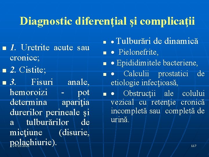 Diagnostic diferenţial şi complicaţii n n n 1. Uretrite acute sau cronice; 2. Cistite;