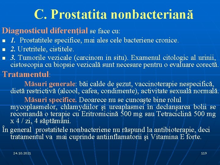 C. Prostatita nonbacteriană Diagnosticul diferenţial se face cu: 1. Prostatitele specifice, mai ales cele