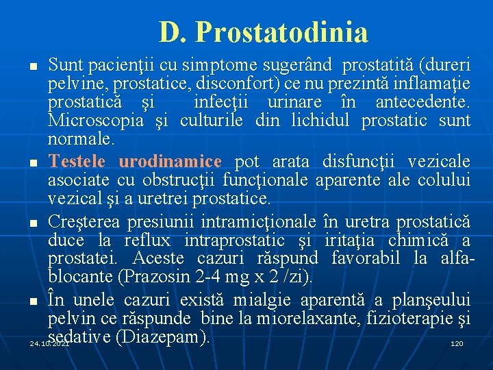 D. Prostatodinia n n Sunt pacienţii cu simptome sugerând prostatită (dureri pelvine, prostatice, disconfort)