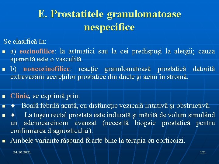 E. Prostatitele granulomatoase nespecifice Se clasifică în: n a) eozinofilice: la astmatici sau la