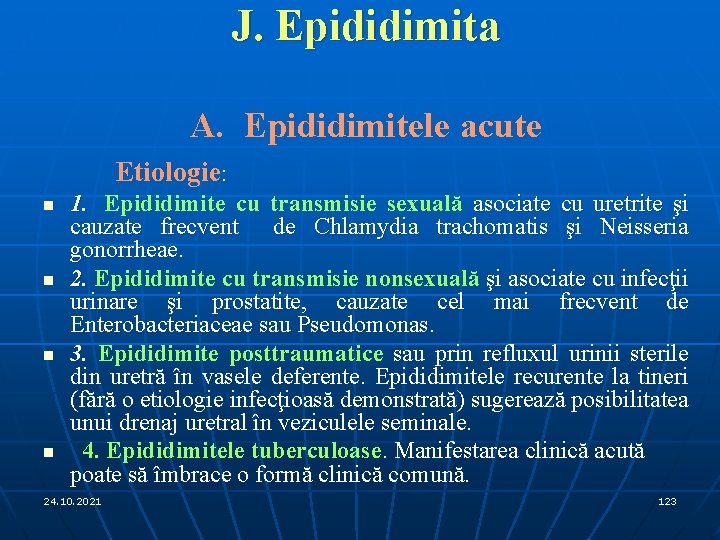 J. Epididimita A. Epididimitele acute Etiologie: n n 1. Epididimite cu transmisie sexuală asociate