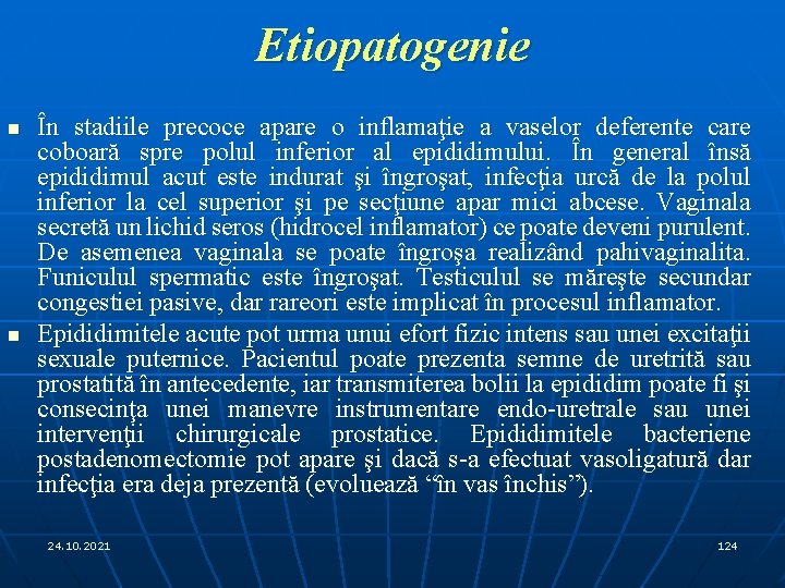 Etiopatogenie n n În stadiile precoce apare o inflamaţie a vaselor deferente care coboară