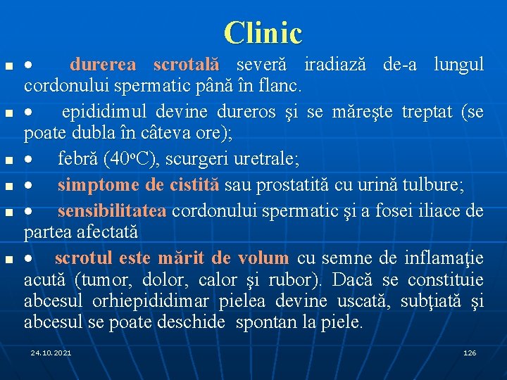 Clinic n n n · durerea scrotală severă iradiază de-a lungul cordonului spermatic până